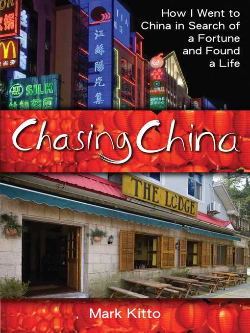 Title details for Chasing China: How I Went to China in Search of a Fortune and Found a Life by Mark Kitto - Available